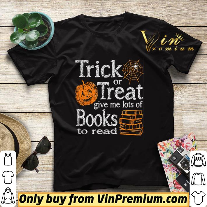 Official Trick Or Treat Give Me Lots Of Books To Read Pumpkin Halloween shirt 3ccb2118 official trick or treat give me lots of books to read pumpkin halloween shirt 4 - Official Trick Or Treat Give Me Lots Of Books To Read Pumpkin Halloween shirt