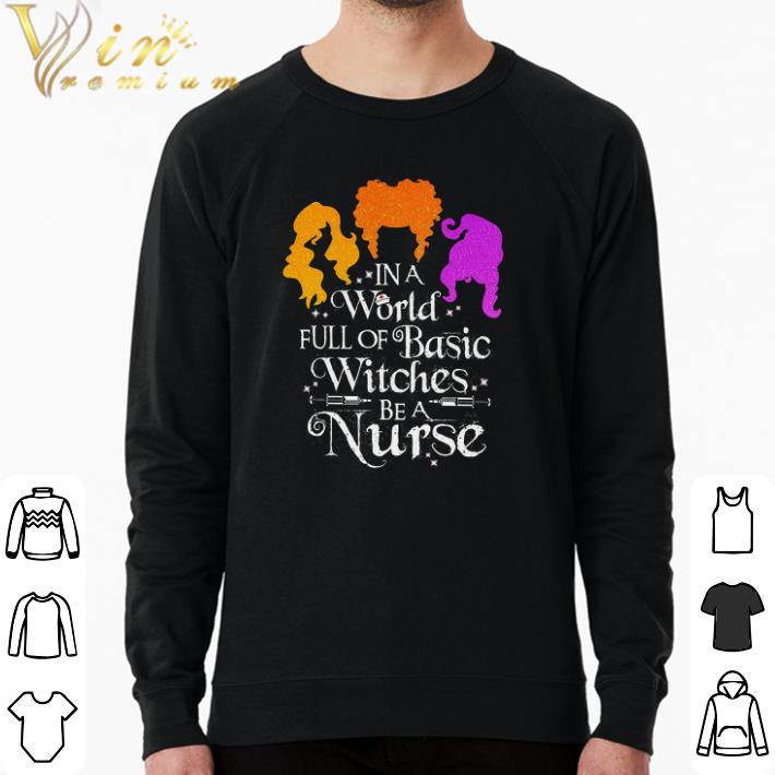 5369a8ee top halloween hocus pocus in a world full of basic witches be a nurse shirt 4 - Top Halloween Hocus Pocus In A World Full Of Basic Witches Be A Nurse shirt