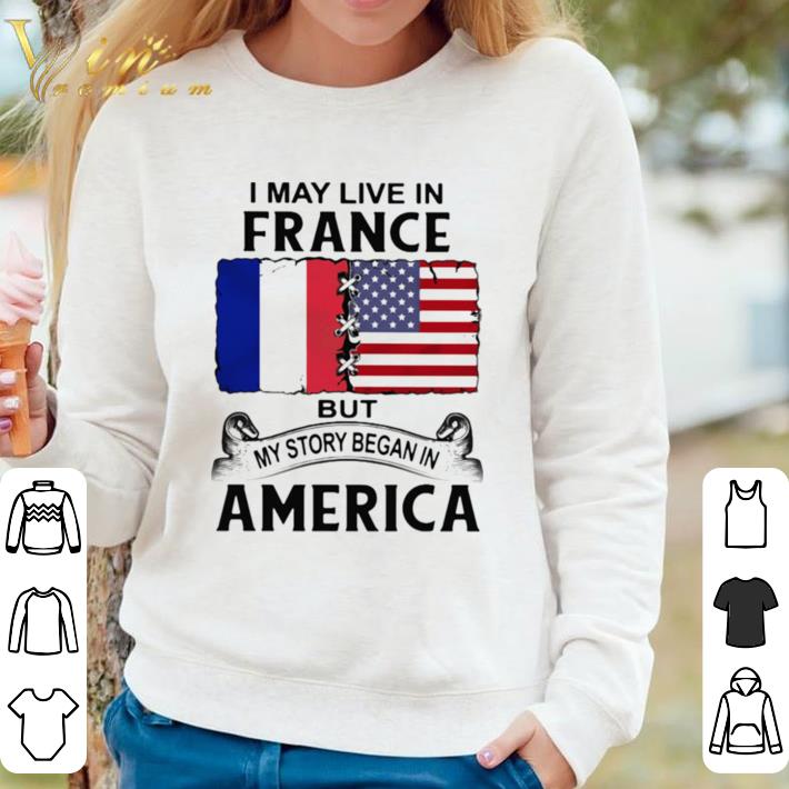 5a90f13c official i may live in france but my story began in america shirt 4 - Official I may live in france but my story began in america shirt