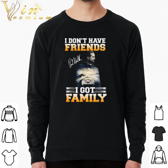Top I Don't Have Friends Signature Paul Walker I Got Family shirt 5e3ec321 top i don t have friends signature paul walker i got family shirt 4 - Top I Don't Have Friends Signature Paul Walker I Got Family shirt