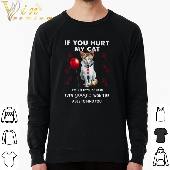 Pretty Cat Pennywise If You Hurt My Cat I Will Slap You So Hard Even Google Won't shirt 650156db pretty cat pennywise if you hurt my cat i will slap you so hard even google won t shirt 4 - Pretty Cat Pennywise If You Hurt My Cat I Will Slap You So Hard Even Google Won't shirt