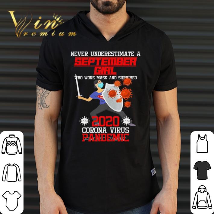 Nice Never underestimate a september girl who wore mask and survived 2020 coronna virus pandemic shirt