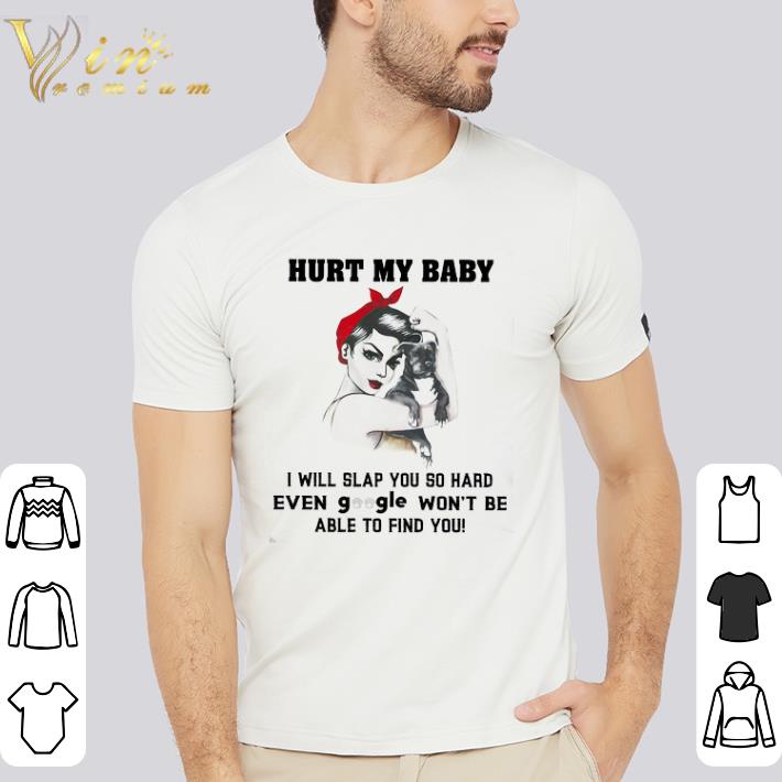 Awesome Girl Pitbull Hurt My Baby I Will Slap You So Hard Even Google Won't Be Able shirt