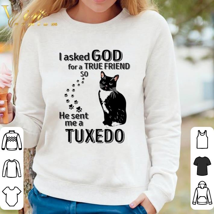 7a22076c funny cat i asked god for a true friend so he sent me a tuxedo shirt 4 - Funny Cat I asked god for a true friend so he sent me a tuxedo shirt