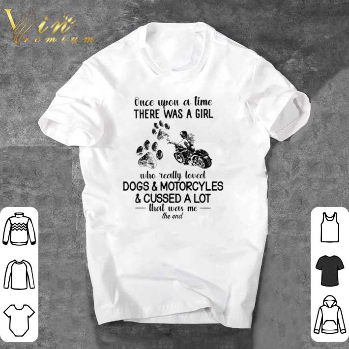 Nice Once upon a time there was a girl who really loved dogs and motorcycles and cussed a lot shirt