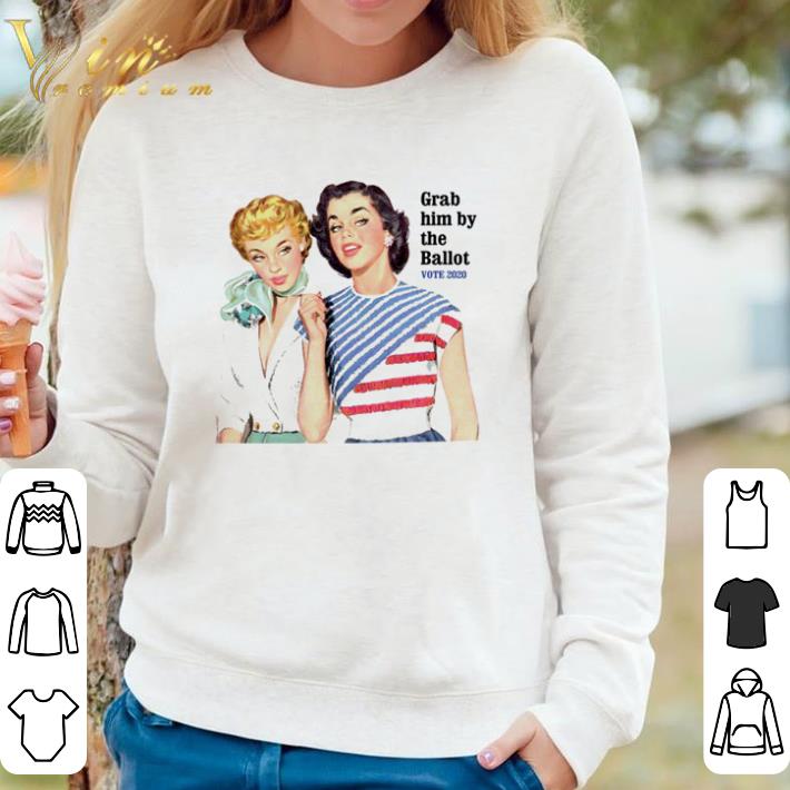 Pretty Grab him by the ballot vote 2020 shirt 81190c39 pretty grab him by the ballot vote 2020 shirt 4 - Pretty Grab him by the ballot vote 2020 shirt