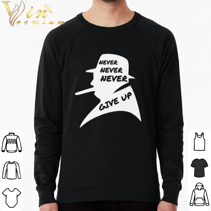 Nice Never Give Up Ever Winston Churchill British Political shirt 896dc00d nice never give up ever winston churchill british political shirt 4 - Nice Never Give Up Ever Winston Churchill British Political shirt
