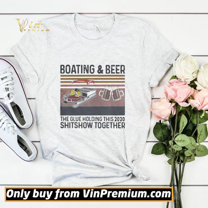 8aa8f843 premium boating and beer the glue holding this 2020 shitshow together vintage retro shirt 4 - Premium Boating And Beer The Glue Holding This 2020 Shitshow Together Vintage Retro shirt