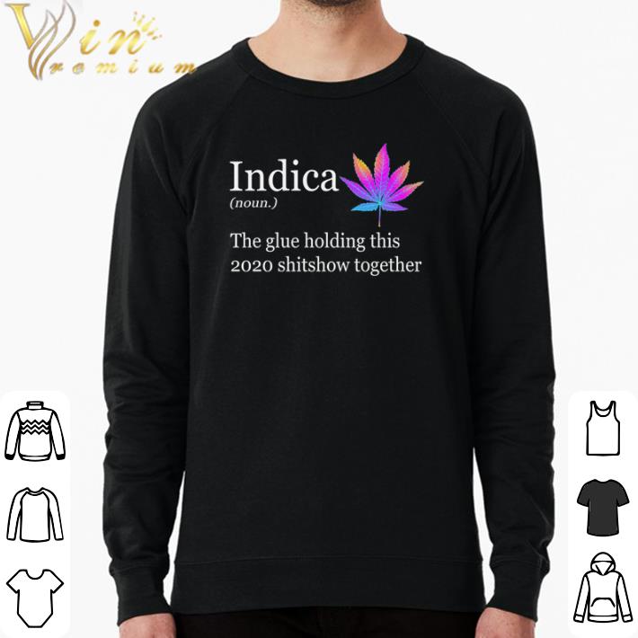 Funny Indica the glue holding this 2020 shitshow together shirt 8d1dafd1 funny indica the glue holding this 2020 shitshow together shirt 4 - Funny Indica the glue holding this 2020 shitshow together shirt