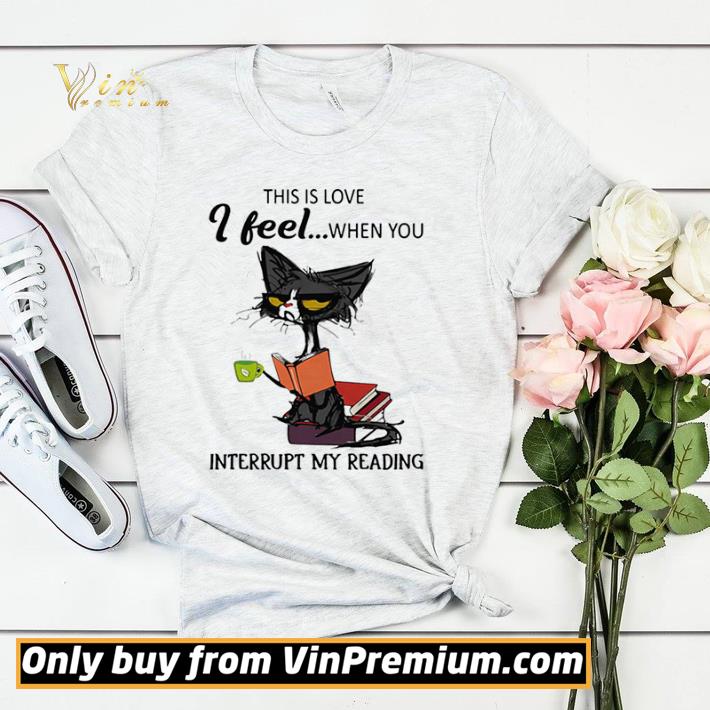 9166a9ac original black cat this is love i feel when you interrupt my reading shirt 4 - Original Black Cat This Is Love I Feel When You Interrupt My Reading shirt