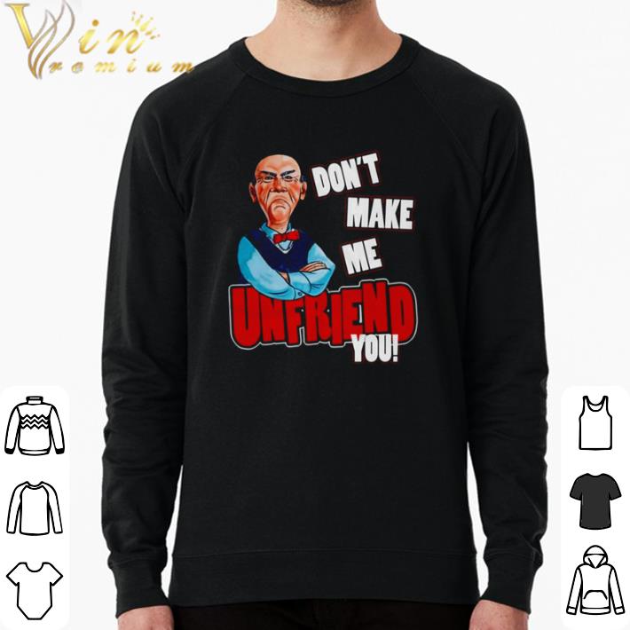 Pretty Jeff Dunham Walter Don’t make me unfriend you shirt 9e1e4dcd pretty jeff dunham walter don t make me unfriend you shirt 4 - Pretty Jeff Dunham Walter Don’t make me unfriend you shirt