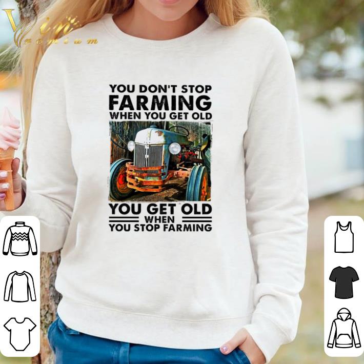 Awesome You Don't Stop Farming When You Get Old shirt a248154e awesome you don t stop farming when you get old shirt 4 - Awesome You Don't Stop Farming When You Get Old shirt
