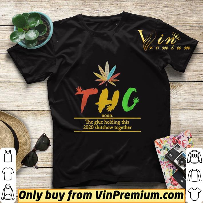 Nice Thc The Glue Holding This 2020 Shitshow Together shirt b08216fa nice thc the glue holding this 2020 shitshow together shirt 4 - Nice Thc The Glue Holding This 2020 Shitshow Together shirt