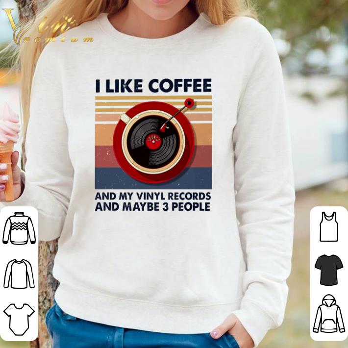 Top Vintage I like coffee and my vinyl records and maybe 3 people shirt c55d4015 top vintage i like coffee and my vinyl records and maybe 3 people shirt 4 - Top Vintage I like coffee and my vinyl records and maybe 3 people shirt