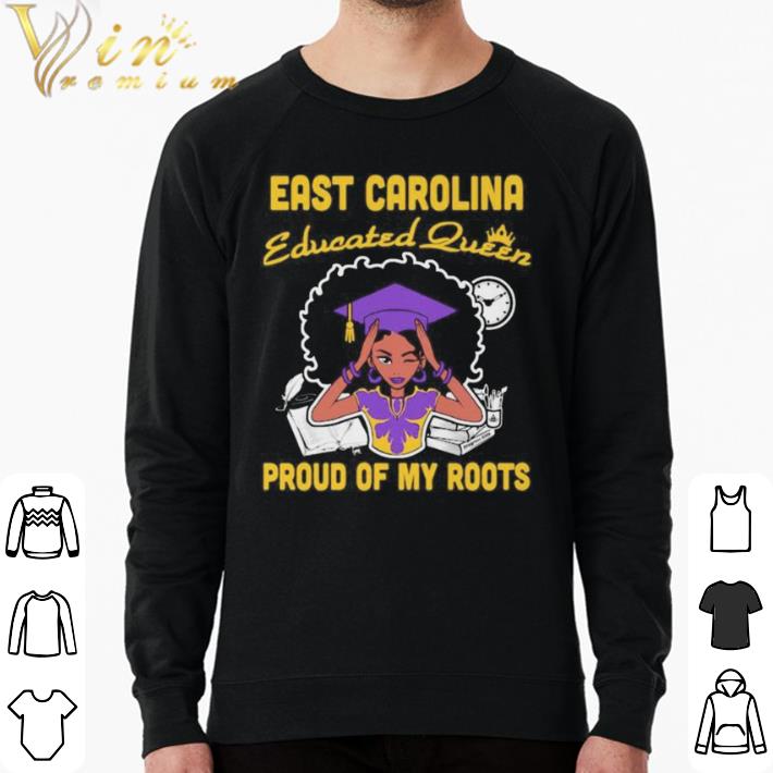 Funny East carolina educated queen proud of my roots shirt cb72def2 funny east carolina educated queen proud of my roots shirt 4 - Funny East carolina educated queen proud of my roots shirt