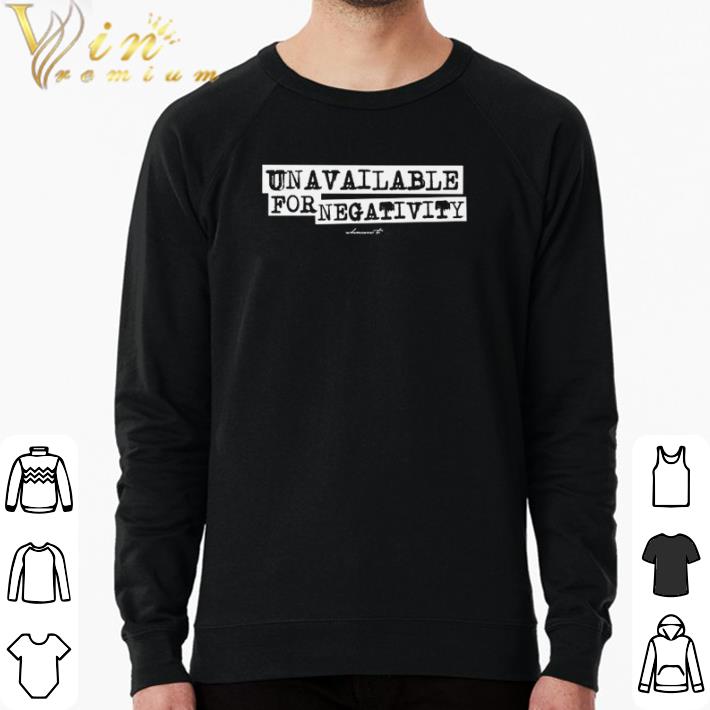 cd2836b7 pretty unavailable for negativity shirt 4 - Pretty Unavailable for negativity shirt