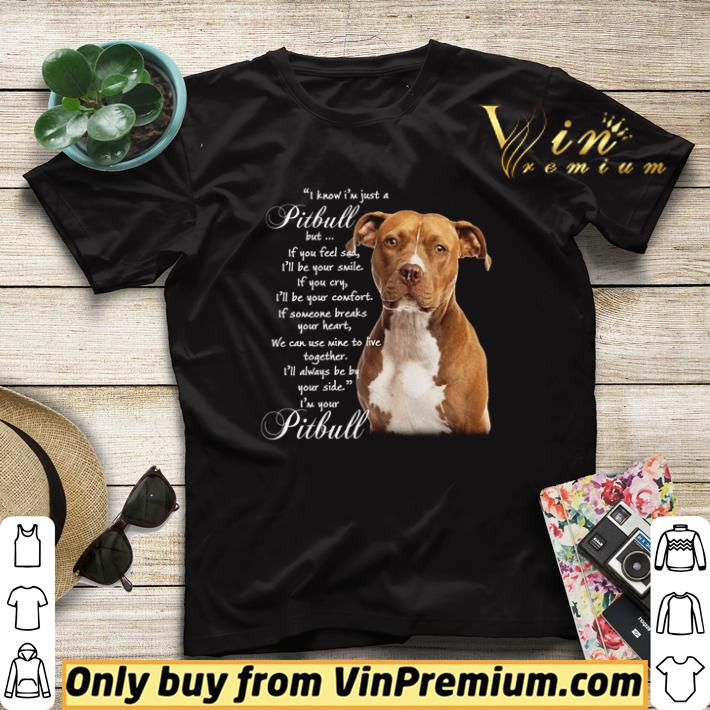Pretty I know I’m just a Pitbull but if you feel sad I’ll be your smile shirt cd77a387 pretty i know i m just a pitbull but if you feel sad i ll be your smile shirt 4 - Pretty I know I’m just a Pitbull but if you feel sad I’ll be your smile shirt