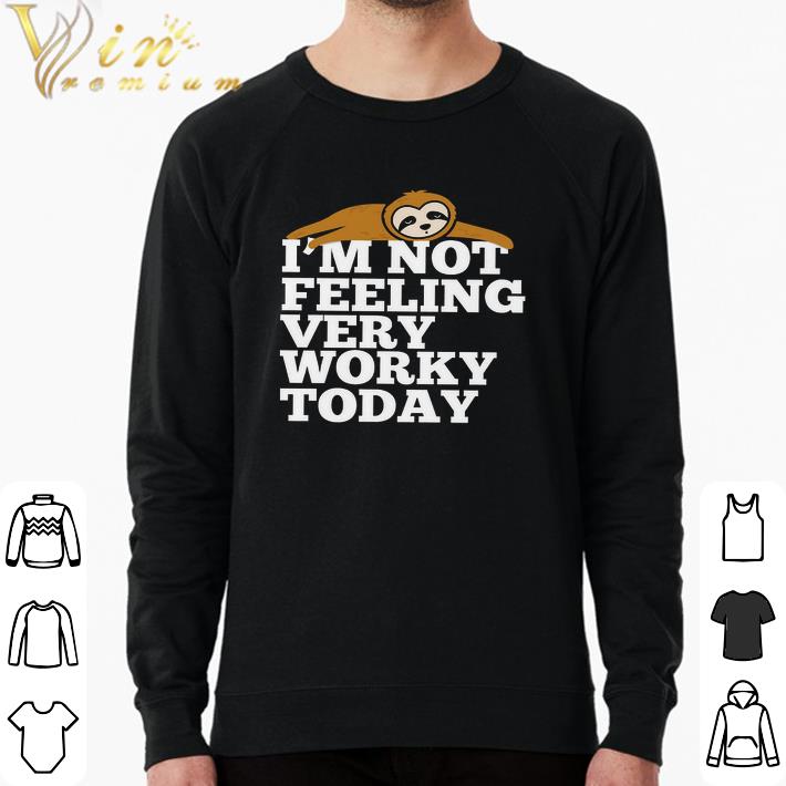 Funny Sloth I'm Not Feeling Very Worky Today shirt d235f629 funny sloth i m not feeling very worky today shirt 4 - Funny Sloth I'm Not Feeling Very Worky Today shirt