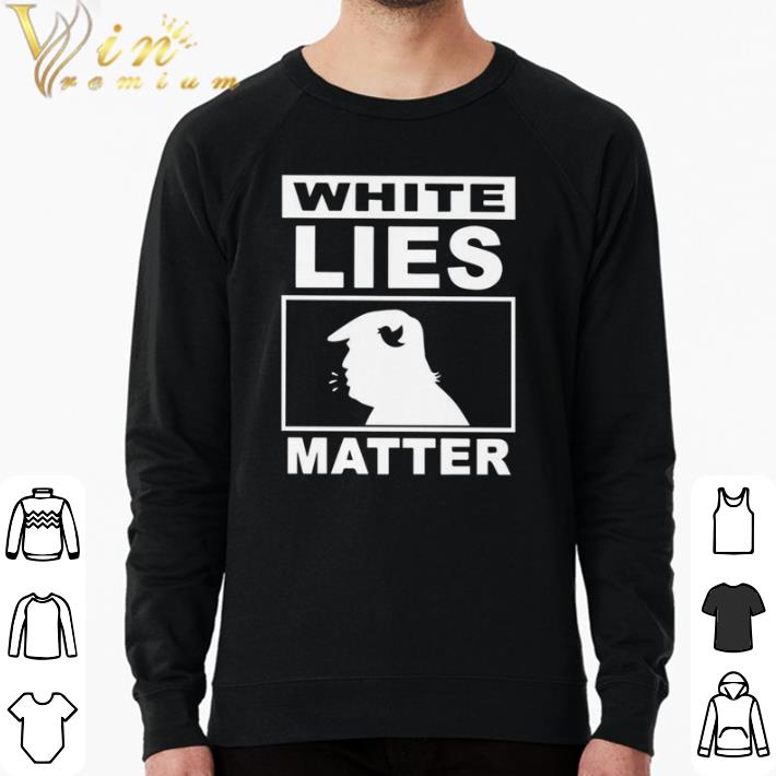 db65de88 hot white lies matter donald trump shirt 4 - Hot White lies matter Donald Trump shirt