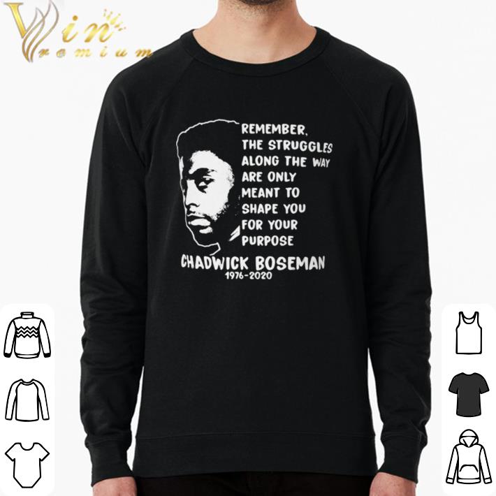 de7de2f5 awesome remember the struggles along the way are only meant to shape you for your purpose rip chadwick 1976 2020 shirt 4 - Awesome Remember the struggles along the way are only meant to shape you for your purpose rip chadwick 1976 2020 shirt