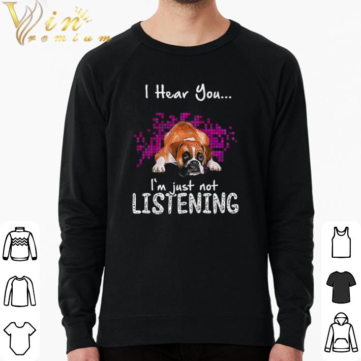 Nice Boxer I Hear You I'm Just Not Listening shirt f0ac7144 nice boxer i hear you i m just not listening shirt 4 - Nice Boxer I Hear You I'm Just Not Listening shirt