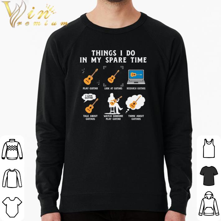 f5f9e9da premium guitar thing i do in my spare time play guitar look at guitars research guitars shirt 4 - Premium Guitar Thing I do in my spare time play guitar look at guitars research guitars shirt