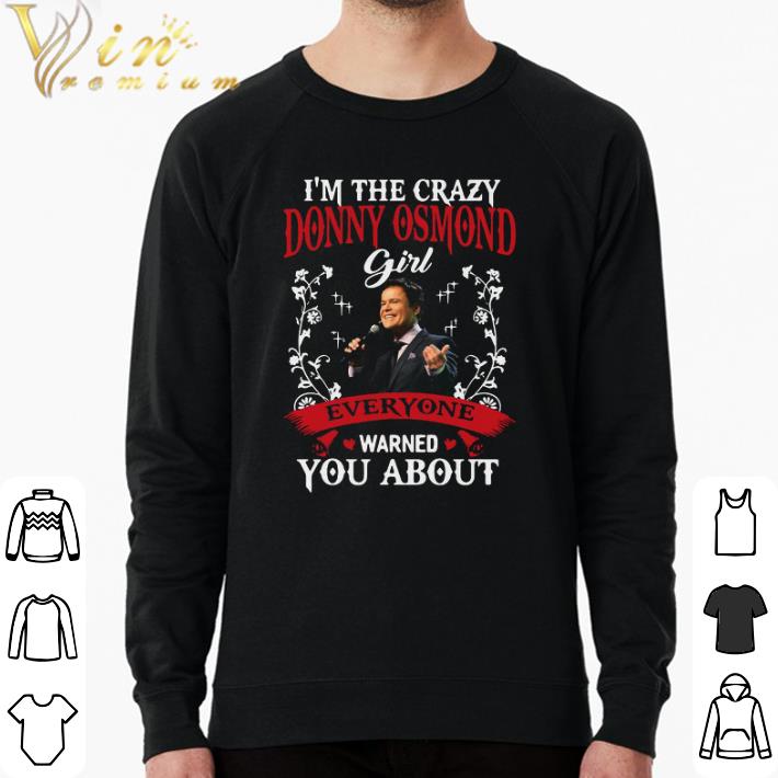 fb12c3ac pretty i m the crazy donny osmond girl everyone warned you about shirt 4 - Pretty I’m The Crazy Donny Osmond Girl Everyone Warned You About shirt