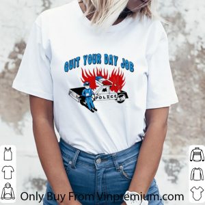 Pretty Quit Your Day Job Police shirt 2