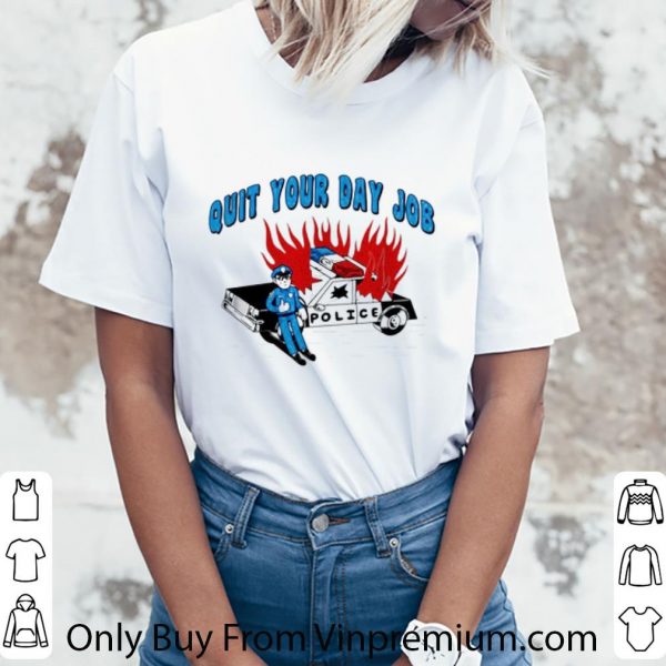 Pretty Quit Your Day Job Police shirt