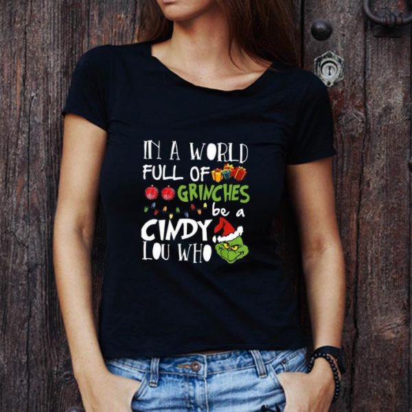 Great Merry Christmas In A World Full Of Grinch Face Be A Cindy Lou Who shirt