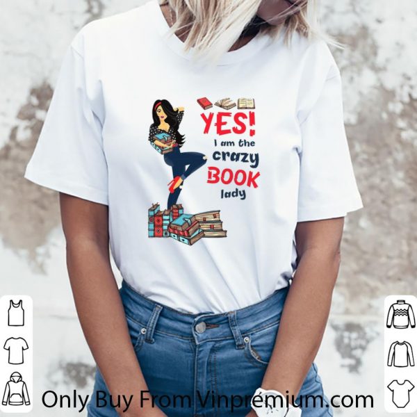 Pretty Yes I Am The Crazy Book Lady shirt