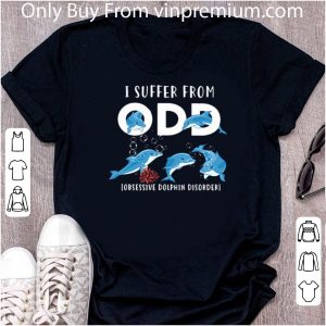 Original I Suffer From Odd Obsessive Dolphin Disorder shirt 1