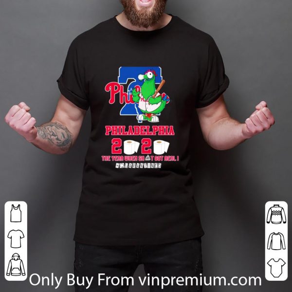 Premium Philadelphia Phillies 2020 The Year When Shit Got Real #quarantined shirt