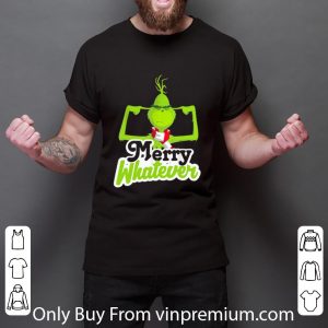 Top The Grinch Merry Whatever Christmas shirt 2
