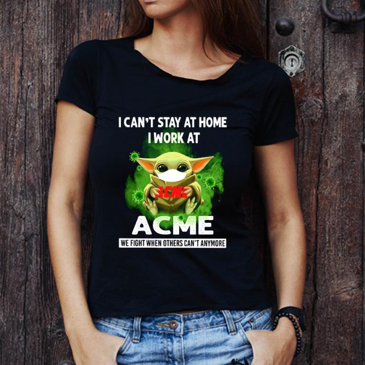 Awesome Baby Yoda Mask I Can’t Stay At Home I Work At Acme Coronavirus shirt