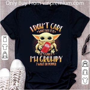 Nice Baby Yoda I Don’t Care What Day It Is I’m Grumpy I Want Dr Pepper shirt 1