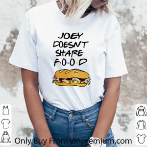 Top Joey Doesn’t Share Food Friends shirt 2