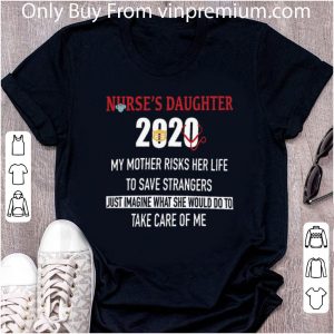 Original Nurse's Daughter 2020 My Mother Risks Her Life To Save Strangers Coronavirus shirt 1