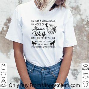 Hot I’m Not A Mama Bear I’m More Of A Mama Wolf shirt 2