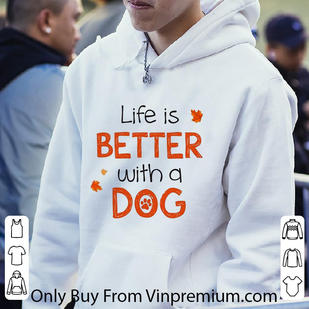 Original Life Is Better With A Dog shirt 73650d6d original life is better with a dog shirt 4 - Original Life Is Better With A Dog shirt