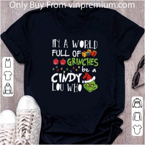 Great Merry Christmas In A World Full Of Grinch Face Be A Cindy Lou Who shirt 1