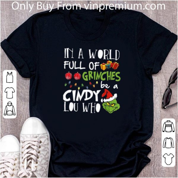 Great Merry Christmas In A World Full Of Grinch Face Be A Cindy Lou Who shirt