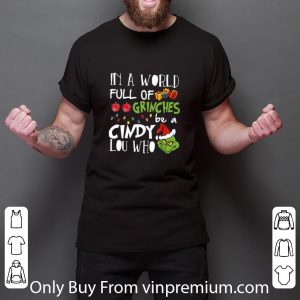 Great Merry Christmas In A World Full Of Grinch Face Be A Cindy Lou Who shirt 2