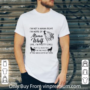 Hot I’m Not A Mama Bear I’m More Of A Mama Wolf shirt 1