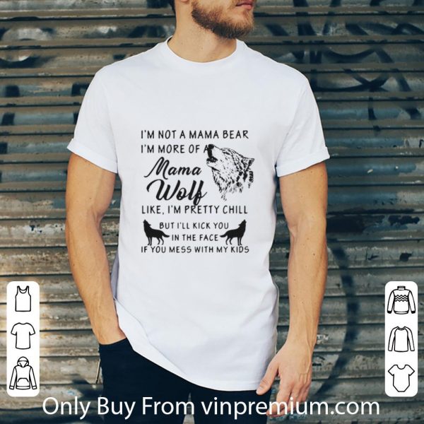 Hot I’m Not A Mama Bear I’m More Of A Mama Wolf shirt