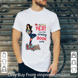 Pretty Yes I Am The Crazy Book Lady shirt 1
