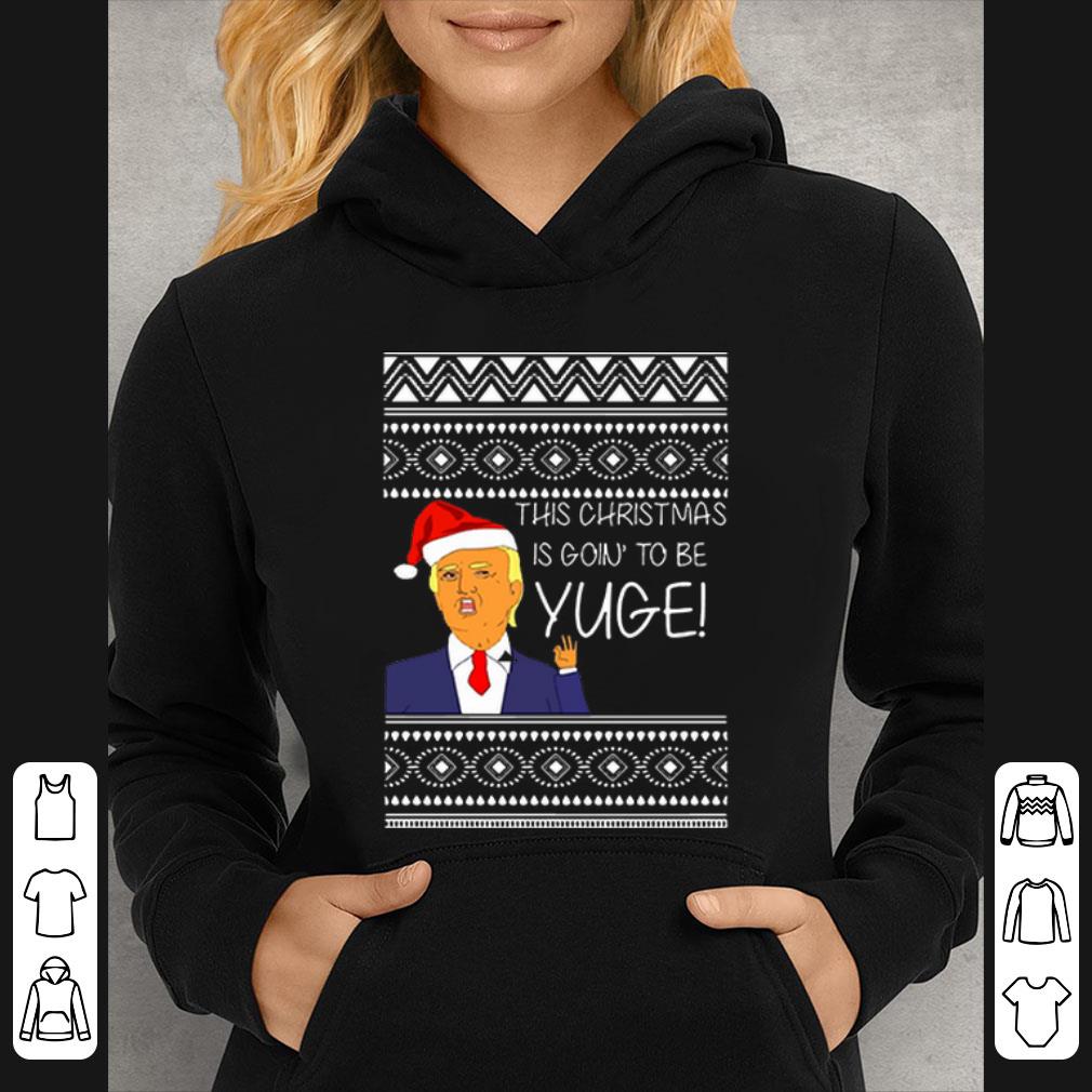Original Donald Trump This Christmas Is Going To Be Huge Yuge Ugly Sweater shirt b91e3492 original donald trump this christmas is going to be huge yuge ugly sweater shirt 4 - Original Donald Trump This Christmas Is Going To Be Huge Yuge Ugly Sweater shirt