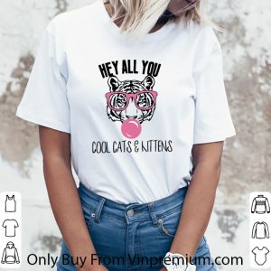 Official Tiger King Hey All You Cool Cats & Kittens shirt 2