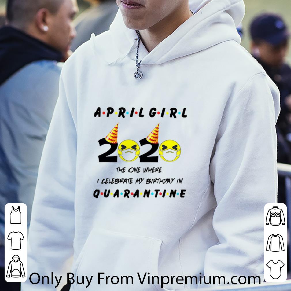 Pretty Emoji April Girl 2020 The One Where I Celebrate My Birthday Quarantine shirt c16687d7 pretty emoji april girl 2020 the one where i celebrate my birthday quarantine shirt 4 - Pretty Emoji April Girl 2020 The One Where I Celebrate My Birthday Quarantine shirt