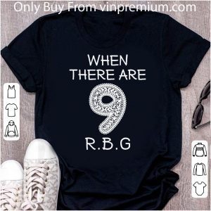 Great When There Are 9 Notorious Rbg Ruth Bader Ginsburg shirt 1